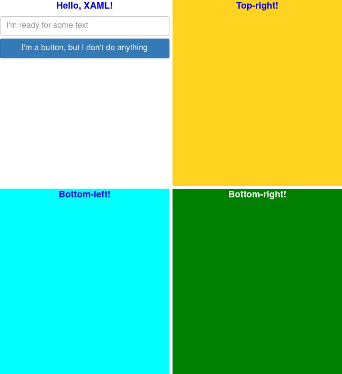 A screenshot of a very simply UI build with XAML. It is split into quadrants. In the top-left, there is a title (“Hello, XAML!” in blue), an input box (with “I'm ready for some text” as a placeholder) and a blue button (reading “I'm a button, but I don't do anything”), all on a white background. In the top-right is a title (“Top-right!” in blue) on a yellow background. In the bottom-left is a title (“Bottom-left!” in blue) on a cyan background. In the bottom-right is a title (“Bottom-right!” in white) on a green background. Each of the coloured sections are separated by a thin bezel in white.
